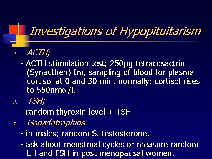 Investigations of Hypopituitarism 2. ACTH; - ACTH stimulation test; 250µg tetracosactrin (Synacthen) Im, sampling