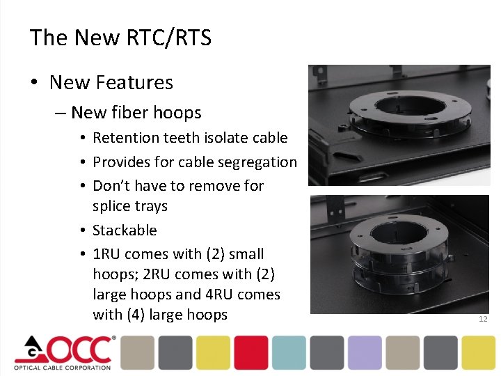 The New RTC/RTS • New Features – New fiber hoops • Retention teeth isolate