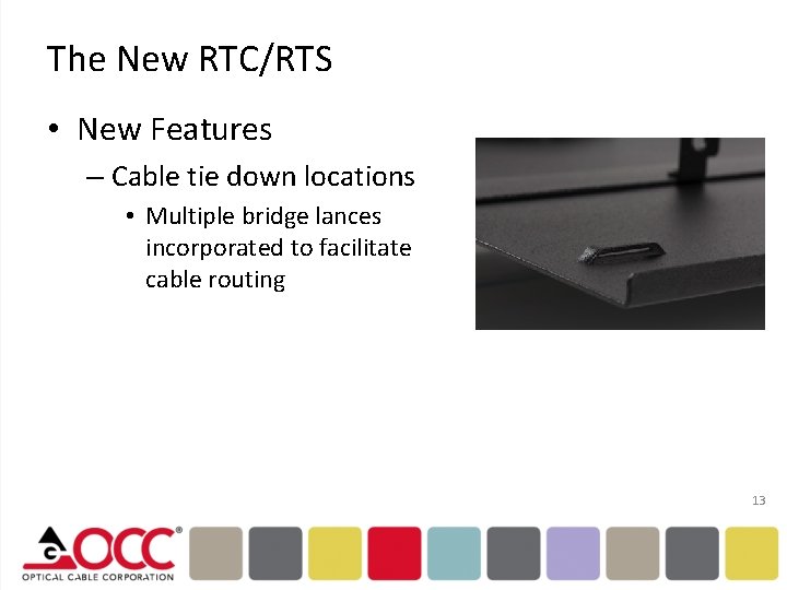 The New RTC/RTS • New Features – Cable tie down locations • Multiple bridge