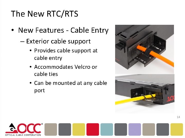 The New RTC/RTS • New Features - Cable Entry – Exterior cable support •