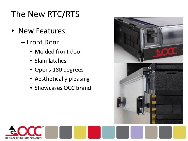 The New RTC/RTS • New Features – Front Door • • • Molded front