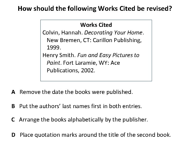 How should the following Works Cited be revised? Works Cited Colvin, Hannah. Decorating Your