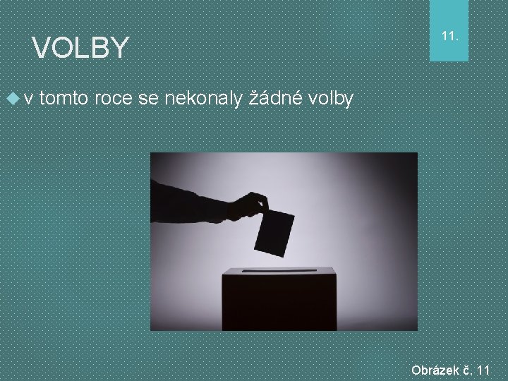 VOLBY v 11. tomto roce se nekonaly žádné volby Obrázek č. 11 