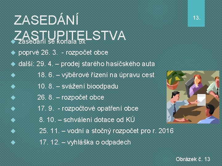 ZASEDÁNÍ ZASTUPITELSTVA zasedání se konala 9 x poprvé 26. 3. - rozpočet obce další: