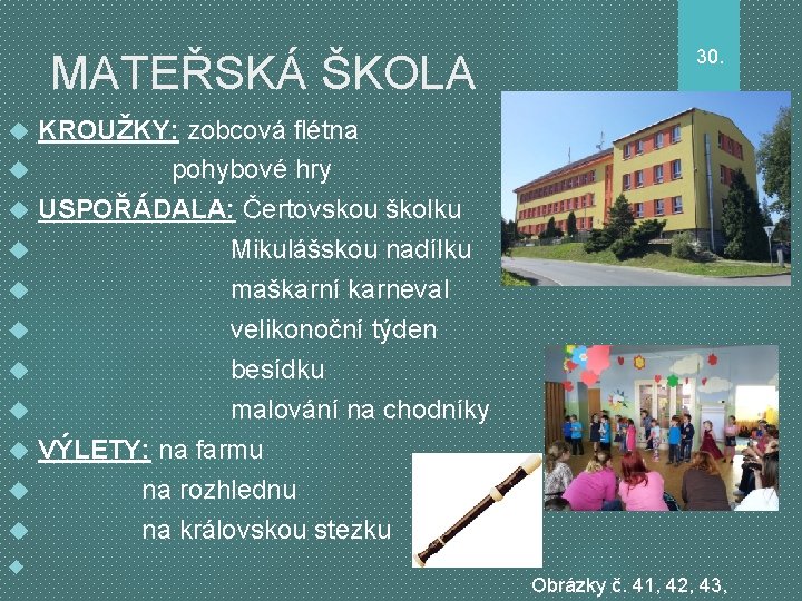 MATEŘSKÁ ŠKOLA 30. KROUŽKY: zobcová flétna pohybové hry USPOŘÁDALA: Čertovskou školku Mikulášskou nadílku maškarní