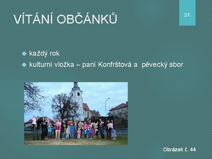 31. VÍTÁNÍ OBČÁNKŮ každý rok kulturní vložka – paní Konfrštová a pěvecký sbor Obrázek