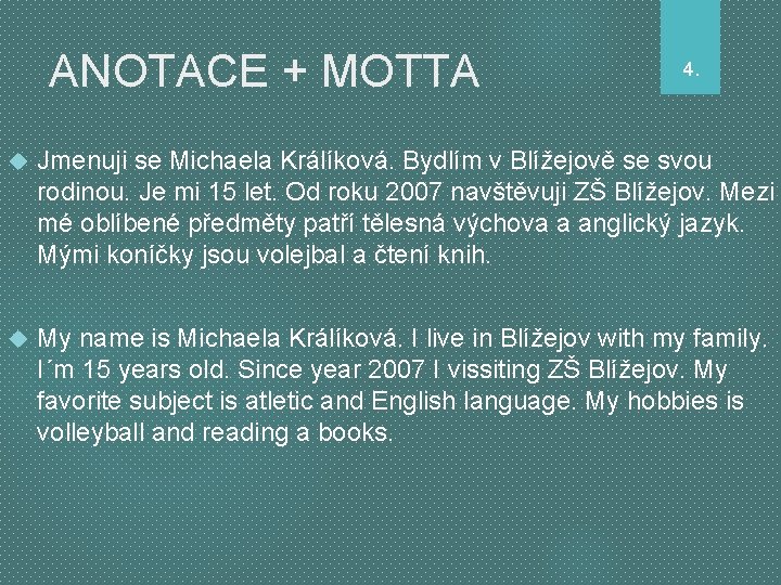 ANOTACE + MOTTA 4. Jmenuji se Michaela Králíková. Bydlím v Blížejově se svou rodinou.