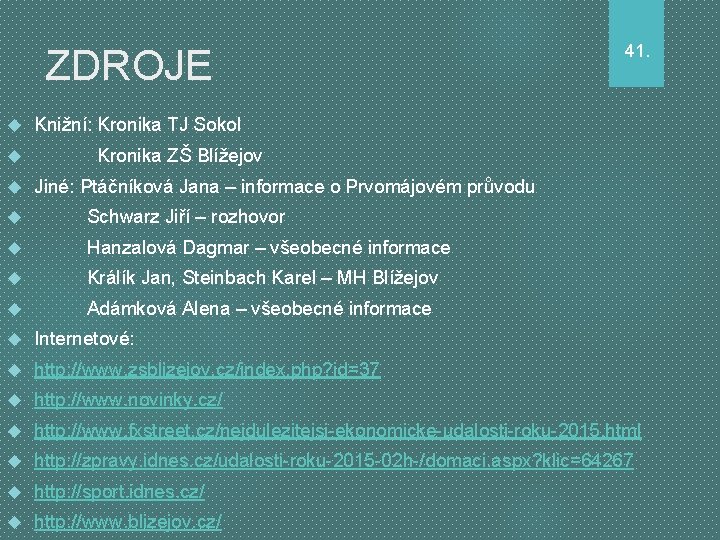 ZDROJE 41. Knižní: Kronika TJ Sokol Kronika ZŠ Blížejov Jiné: Ptáčníková Jana – informace