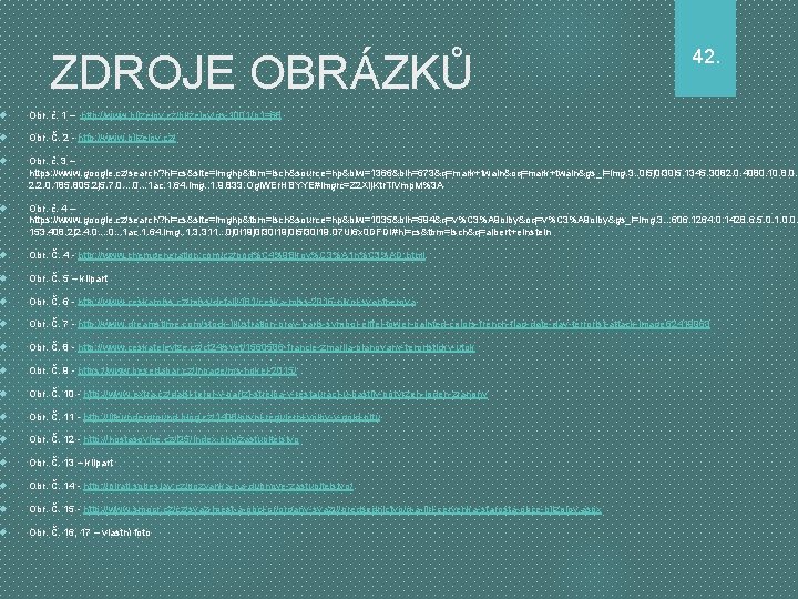 ZDROJE OBRÁZKŮ 42. Obr. č. 1 – http: //www. blizejov. cz/blizejov/gs-1001/p 1=68 Obr. Č.