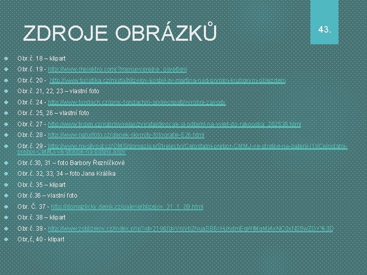 ZDROJE OBRÁZKŮ 43. Obr. č. 18 – klipart Obr. č. 19 - http: //www.