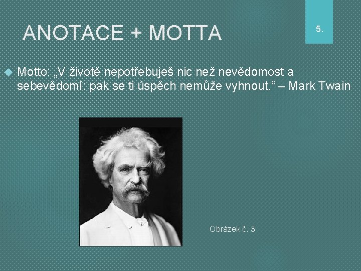 ANOTACE + MOTTA 5. Motto: „V životě nepotřebuješ nic než nevědomost a sebevědomí: pak