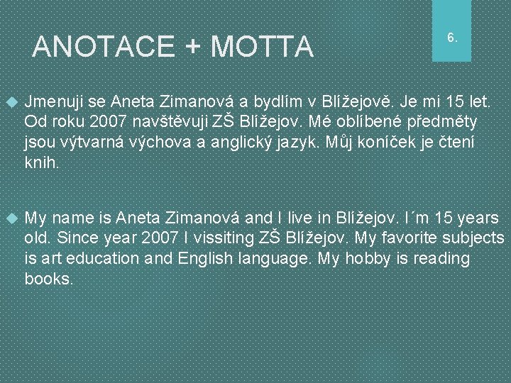 ANOTACE + MOTTA 6. Jmenuji se Aneta Zimanová a bydlím v Blížejově. Je mi