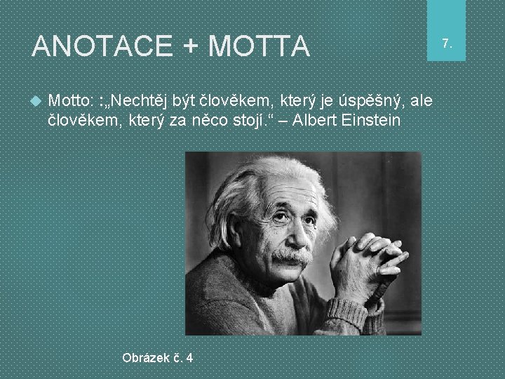 ANOTACE + MOTTA Motto: : „Nechtěj být člověkem, který je úspěšný, ale člověkem, který