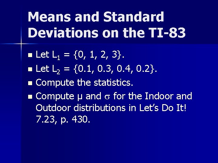 Means and Standard Deviations on the TI-83 Let L 1 = {0, 1, 2,