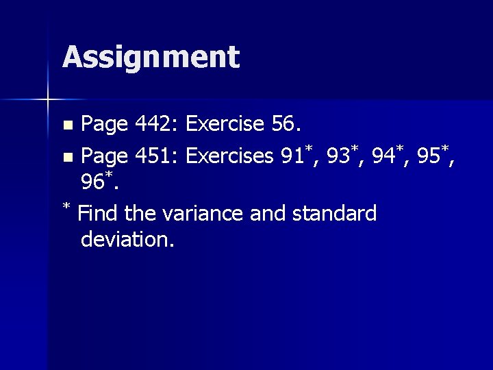 Assignment Page 442: Exercise 56. n Page 451: Exercises 91*, 93*, 94*, 95*, 96*.
