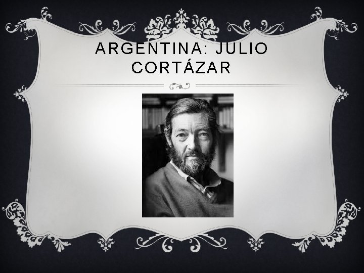 ARGENTINA: JULIO CORTÁZAR 