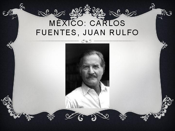 MÉXICO: CARLOS FUENTES, JUAN RULFO 