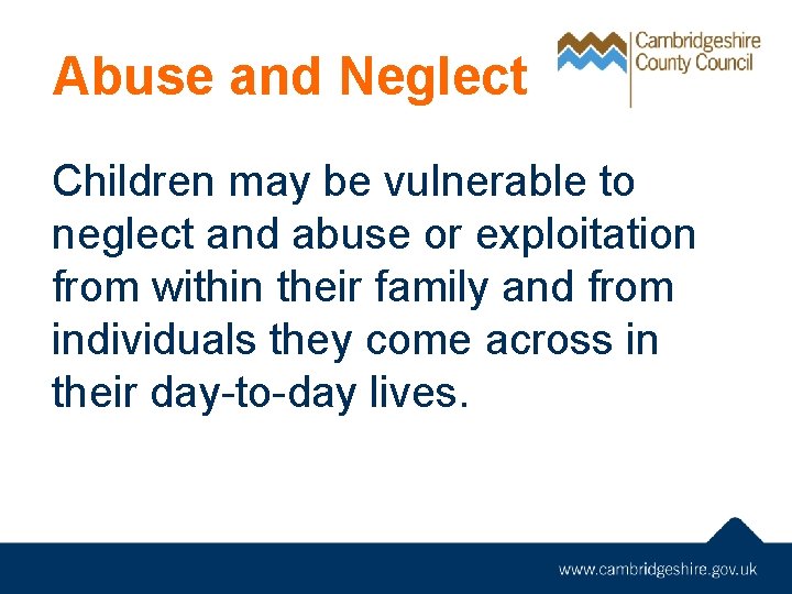 Abuse and Neglect Children may be vulnerable to neglect and abuse or exploitation from