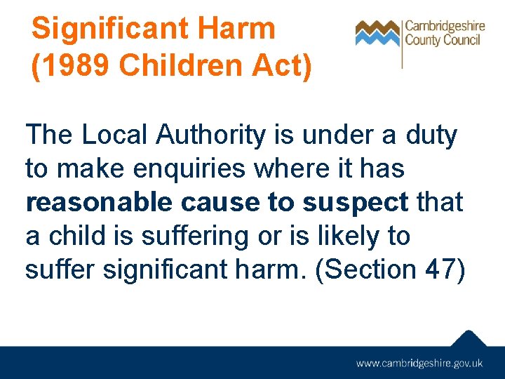 Significant Harm (1989 Children Act) The Local Authority is under a duty to make