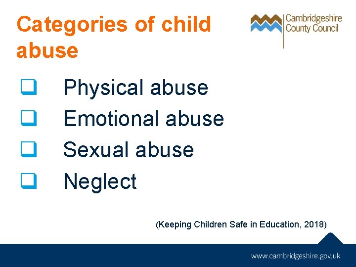 Categories of child abuse q q Physical abuse Emotional abuse Sexual abuse Neglect (Keeping