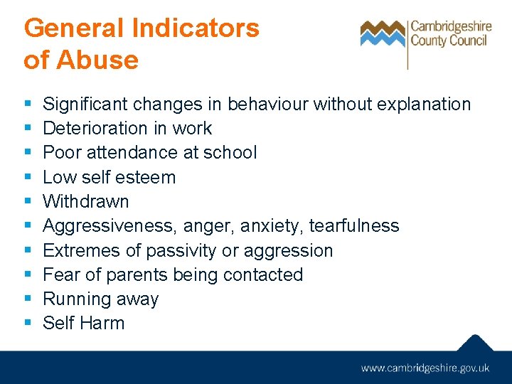 General Indicators of Abuse § § § § § Significant changes in behaviour without