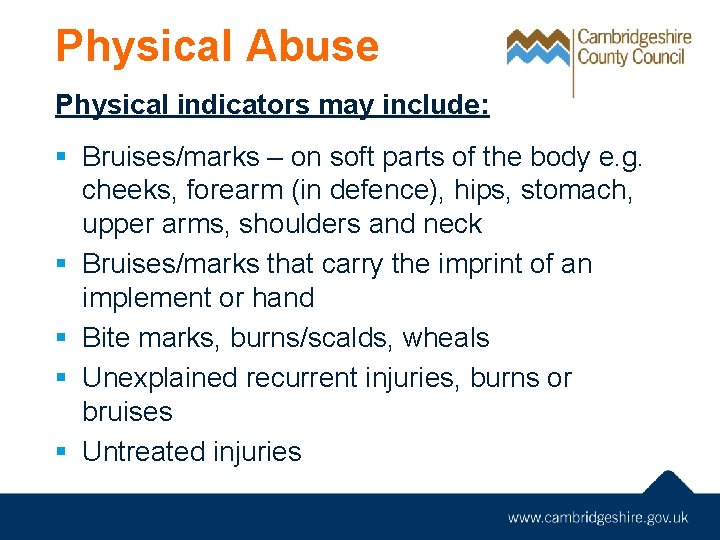 Physical Abuse Physical indicators may include: § Bruises/marks – on soft parts of the