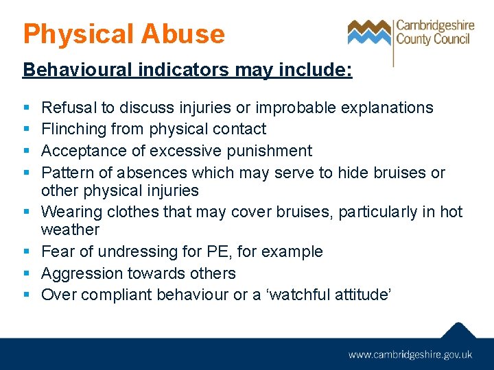 Physical Abuse Behavioural indicators may include: § § § § Refusal to discuss injuries