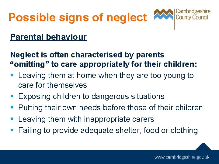 Possible signs of neglect Parental behaviour Neglect is often characterised by parents “omitting” to