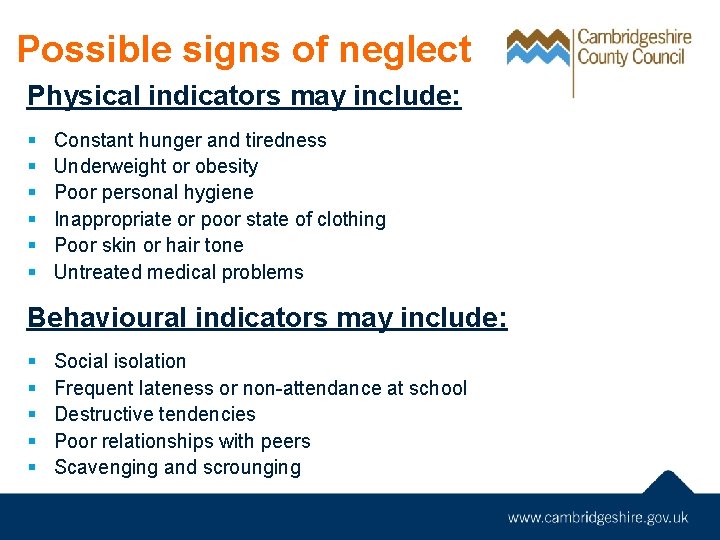 Possible signs of neglect Physical indicators may include: § § § Constant hunger and