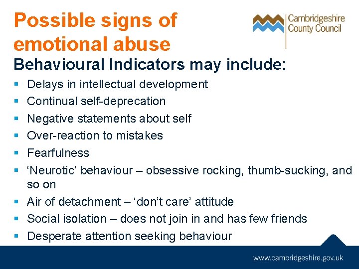 Possible signs of emotional abuse Behavioural Indicators may include: § § § Delays in