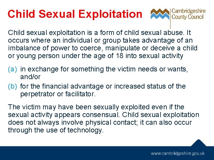 Child Sexual Exploitation Child sexual exploitation is a form of child sexual abuse. It