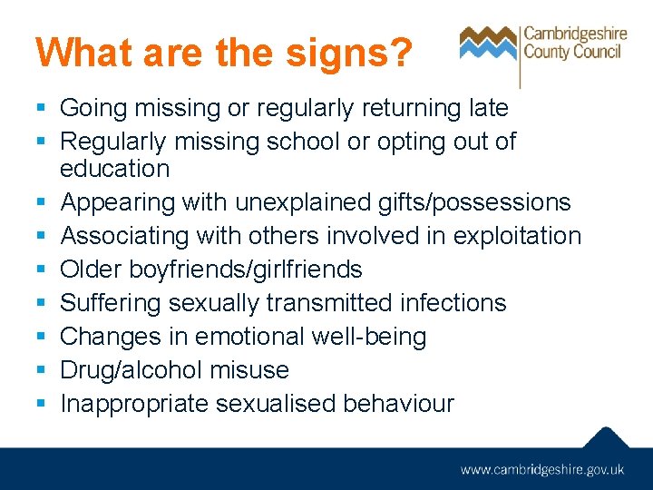 What are the signs? § Going missing or regularly returning late § Regularly missing