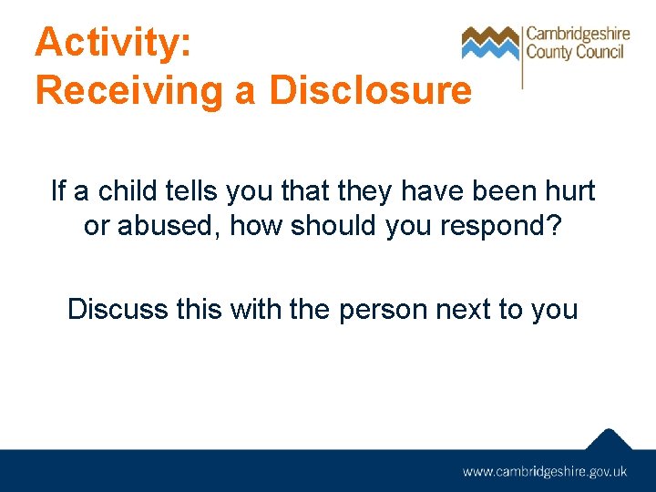 Activity: Receiving a Disclosure If a child tells you that they have been hurt