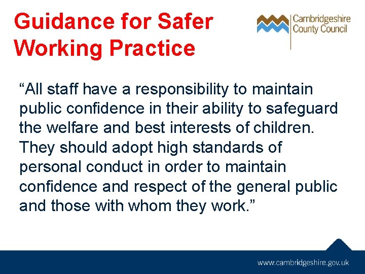 Guidance for Safer Working Practice “All staff have a responsibility to maintain public confidence