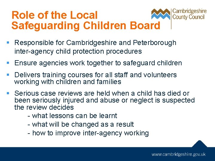 Role of the Local Safeguarding Children Board § Responsible for Cambridgeshire and Peterborough inter-agency