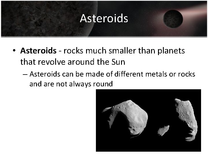 Asteroids • Asteroids - rocks much smaller than planets that revolve around the Sun