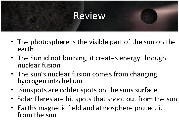 Review • The photosphere is the visible part of the sun on the earth