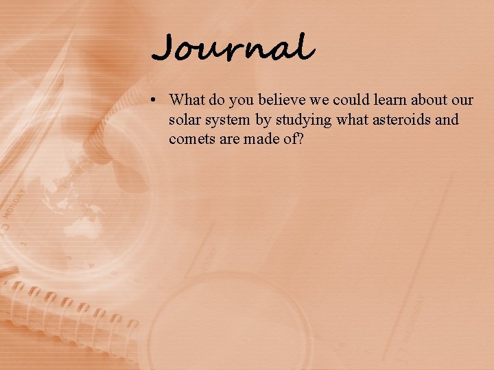 Journal • What do you believe we could learn about our solar system by