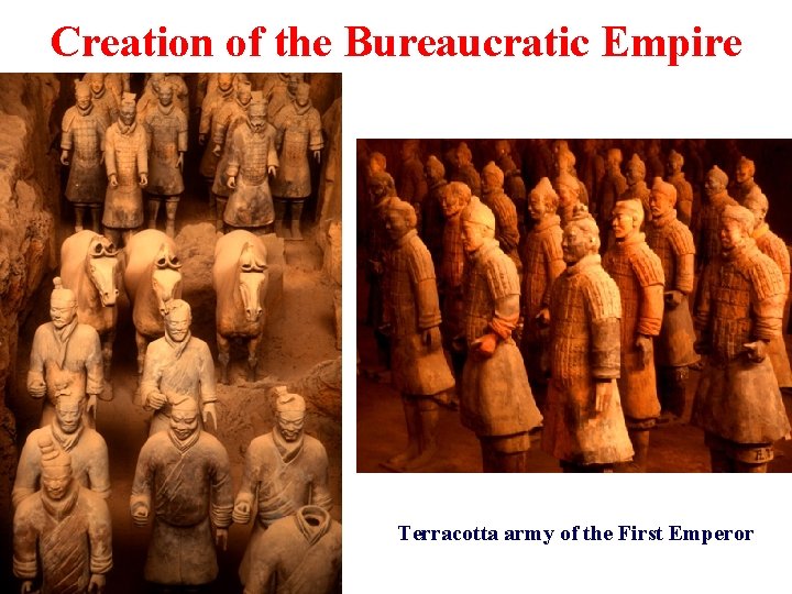 Creation of the Bureaucratic Empire Terracotta army of the First Emperor 