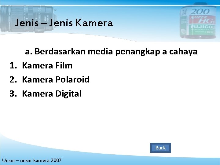 Jenis – Jenis Kamera a. Berdasarkan media penangkap a cahaya 1. Kamera Film 2.