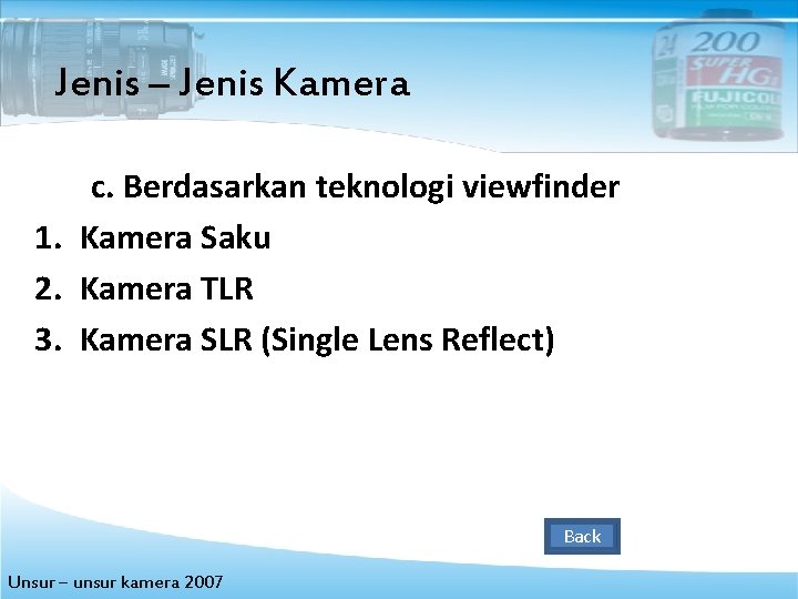 Jenis – Jenis Kamera c. Berdasarkan teknologi viewfinder 1. Kamera Saku 2. Kamera TLR