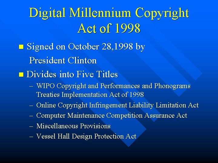 Digital Millennium Copyright Act of 1998 Signed on October 28, 1998 by President Clinton