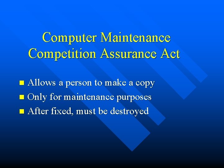Computer Maintenance Competition Assurance Act Allows a person to make a copy n Only