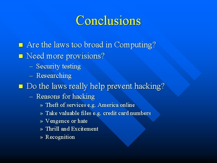 Conclusions n n Are the laws too broad in Computing? Need more provisions? –