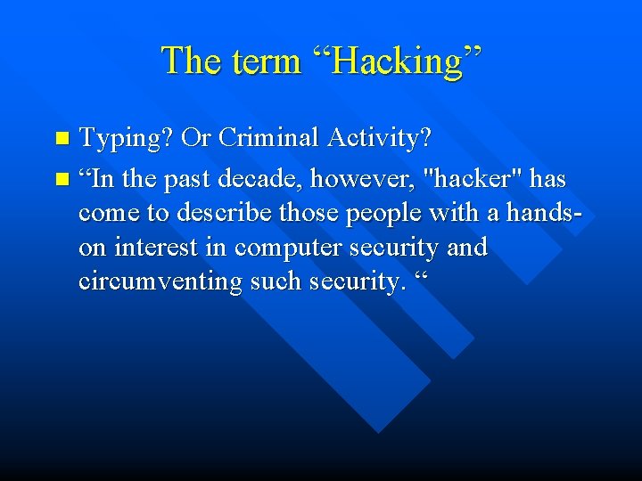 The term “Hacking” Typing? Or Criminal Activity? n “In the past decade, however, "hacker"