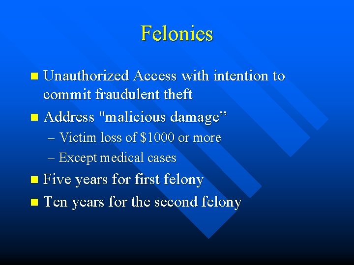 Felonies Unauthorized Access with intention to commit fraudulent theft n Address "malicious damage” n