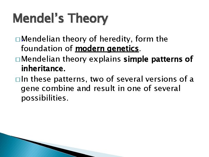 Mendel’s Theory � Mendelian theory of heredity, form the foundation of modern genetics. �