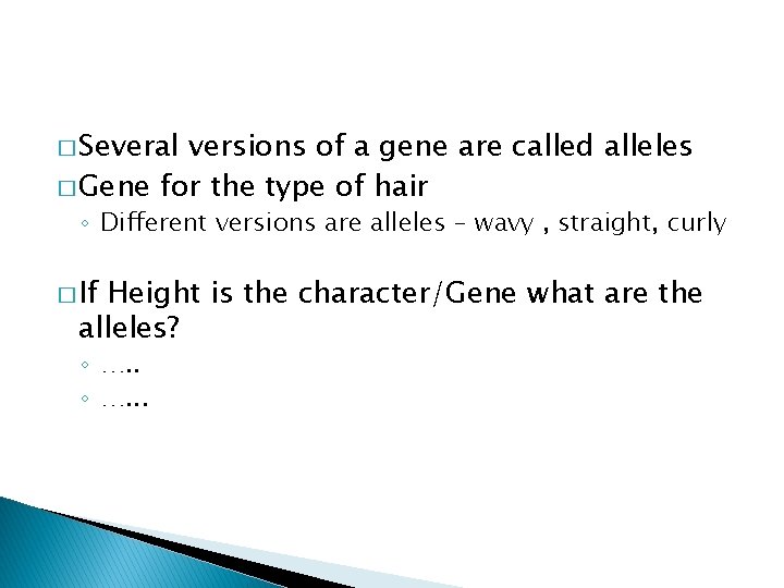 � Several versions of a gene are called alleles � Gene for the type