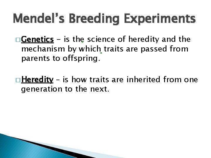 Mendel’s Breeding Experiments � Genetics - is the science of heredity and the mechanism