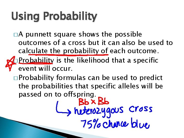 Using Probability �A punnett square shows the possible outcomes of a cross but it